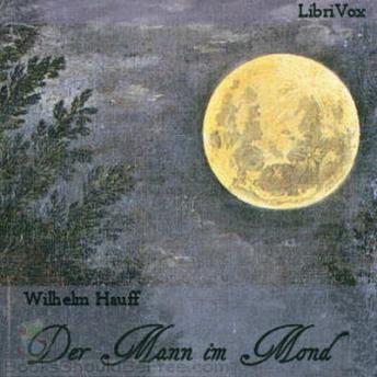 Der Mann im Mond oder Der Zug des Herzens ist des Schicksals Stimme, Audio book by Wilhelm Hauff