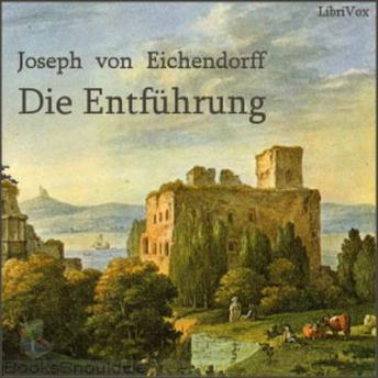 Die Entführung, Audio book by Joseph Von Eichendorff