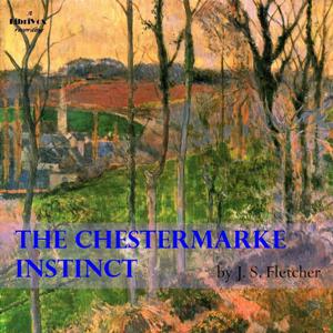 Chestermarke Instinct, Audio book by J. S. Fletcher