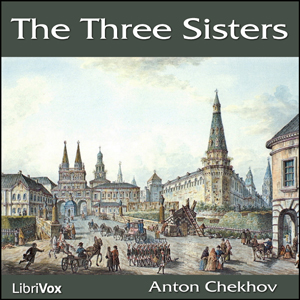 Three Sisters, Anton Chekhov