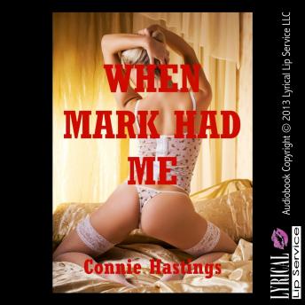 When Mark Had Me, Audio book by Connie Hastings