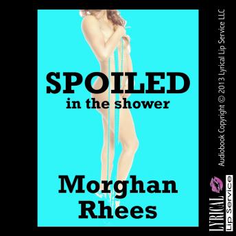 Spoiled in the Shower