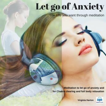 Let go of Anxiety: Get the life you want through meditation