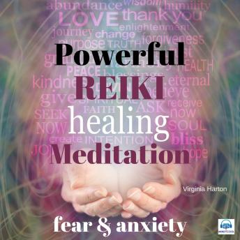 Powerful Reiki Healing Meditation: Fear and Anxiety