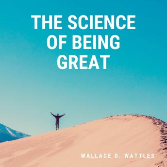 Science of Being Great, Audio book by Wallace D. Wattles