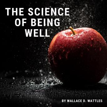 Science of Being Well, Audio book by Wallace D. Wattles
