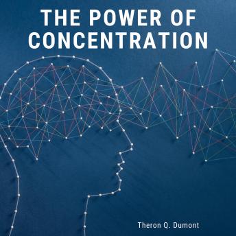 Power of Concentration, Audio book by William Walker Atkinson