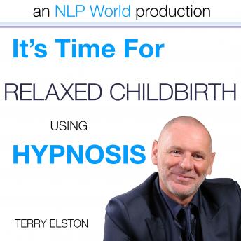 It's Time For Relaxed Childbirth With Terry Elston