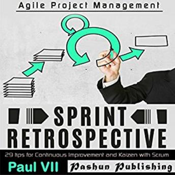 Agile Retrospectives: Sprint Retrospective: 29 tips for continuous improvement with Scrum