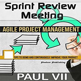 Agile Product Management: Sprint Review Meeting: 15 tips to demo and continuously improve your product