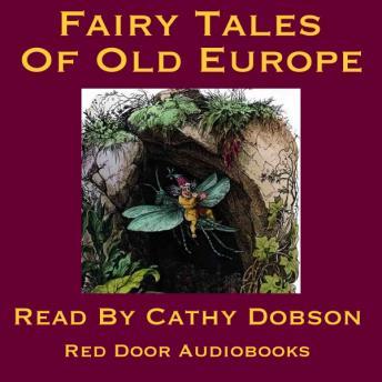The Fairy Tales Of Old Europe: Traditional Stories of Europe and Scandinavia