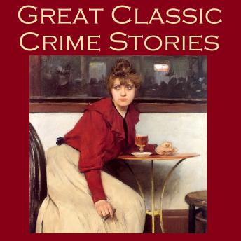 Great Classic Crime Stories: Tales of Murder, Robbery, Extortion, Blackmail, Forgery, and Worse