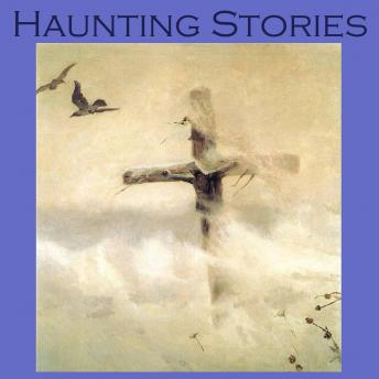 Haunting Stories: 25 of the greatest classic ghost stories ever written, Various Authors