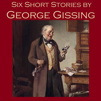 Six Short Stories by George Gissing