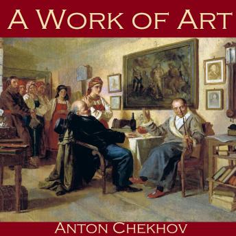 Work of Art, Audio book by Anton Chekhov