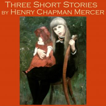 Three Short Stories by Henry Chapman Mercer