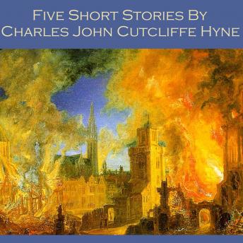 Five Short Stories by Charles John Cutcliffe Hyne