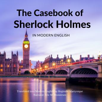 The Casebook of Sherlock Holmes in Modern English