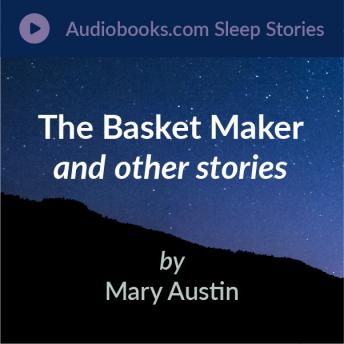 Download Basket Maker, The Streets of the Mountains, and Water Borders by Mary Austin