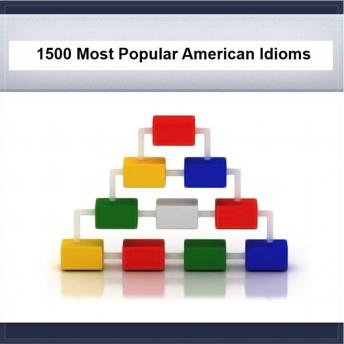 1500 Most Popular American Idioms, Phrases & Cliches