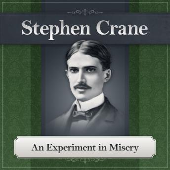 An Experiment in Misery: A Stephen Crane Story