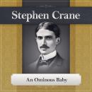 An Ominous Baby: A Stephen Crane Story