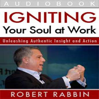 Igniting Your Soul at Work: Unleashing Authentic Insight and Action
