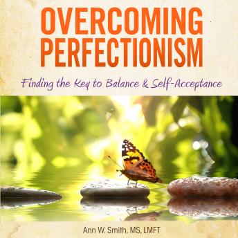Download Overcoming Perfectionism: Finding the Key to Balance and Self-Acceptance by Ann W. Smith