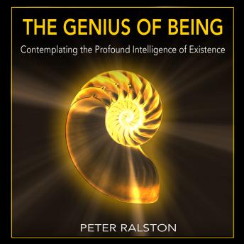 The Genius of Being: Contemplating the Profound Intelligence of Existence