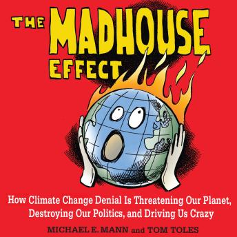 Listen To Madhouse Effect How Climate Change Denial Is
