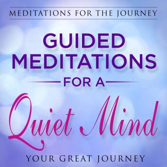 Guided Meditations for a Quiet Mind (Meditations for the Journey)