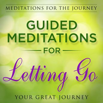 Guided Meditations for Letting Go (Meditations for the Journey)
