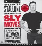 Sly Moves: My Proven Program to Lose Weight, Build Strength, Gain Will Power, and Live Your Dream Audiobook