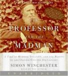 Professor and the Madman Unabrdged: A Tale of Murder, Insanity, and the Making of the Oxford English Dictionary, Simon Winchester
