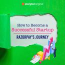 How to become a successful startup - Razorpay's journey Audiobook