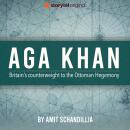 Aga Khan, Britain's counterweight to the Ottoman Hegemony Audiobook