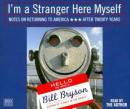 I'm a Stranger Here Myself: Notes on Returning to America After 20 Years Away, Bill Bryson