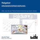 Ratgeberg Krankenversicherung: Alles, was Sie zum Thema Krankenversicherung wissen müssen Audiobook