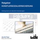 Ratgeberg Künstlersozialversicherung: Hintergründe aktuelle Anforderungen Audiobook