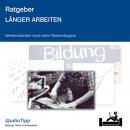 Ratgeber länger arbeiten: Weiterarbeiten nach dem Rentenbeginn Audiobook