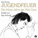 Jugendfeuer: Die frühen Jahre des Nick Cave