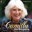 [German] - Königsgemahlin Camilla - Die Biografie: Camilla und Charles: von der Ehe zu dritt bis zur Audiobook