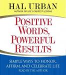 Positive Words, Powerful Results: Simple Ways to Honor, Affirm, and Celebrate Life, Hal Urban