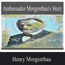 Ambassador Morgenthau's Story Audiobook