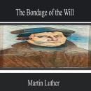 The Bondage of the Will Audiobook