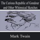 The Curious Republic of Gondour and Other Whimsical Sketches Audiobook