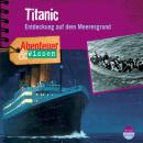Titanic - Entdeckung auf dem Meeresgrund - Abenteuer & Wissen (Ungekürzt) Audiobook