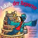 Jakob der Reporter - Live beim Turmbau zu Babel: Ein musikalisches Kinder-Hörspiel Audiobook