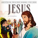 Jesus - In Jerusalem (Abenteuer zwischen Himmel und Erde 25): Hörspiel Audiobook