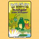 Hochzeit am Wasser (Balduin der Regenwurm 6): Ein musikalisches Kinder-Hörspiel Audiobook